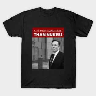 A.I. IS MORE DANGEROUS THAN NUKES T-Shirt